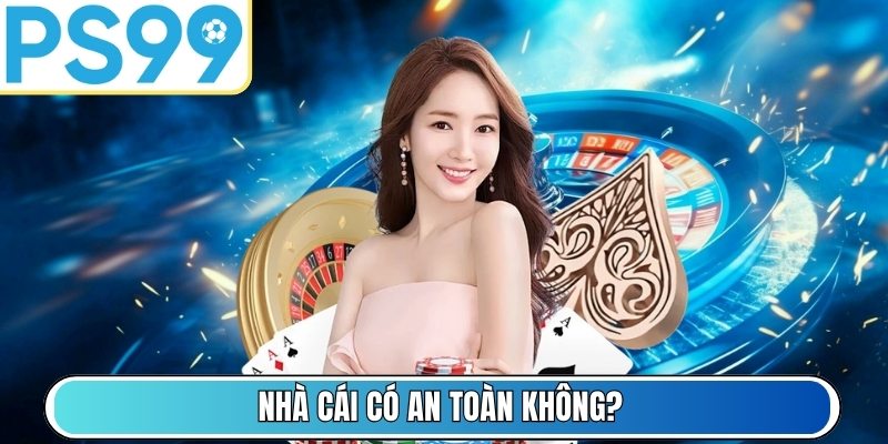 Nhà cái có an toàn không?
